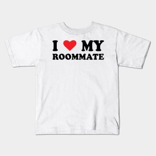 i love my roommate-Best Roommate Ever Kids T-Shirt